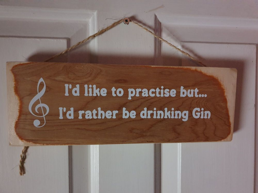 I'd Like To Practise But... I'd Rather Be Drinking Gin Hanging Sign - Recycled Wood with Vinyl Lettering