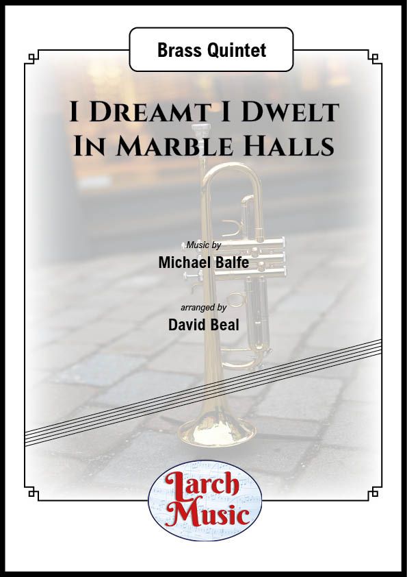 I Dreamt I Dwelt In Marble Halls - Brass Quintet Full Score & Parts - LM025
