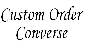 CUSTOM ORDER - Converse