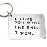 'I LOVE YOU MORE. THE END. I WIN.' KEYRING