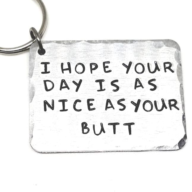 'I HOPE YOUR DAY IS AS NICE AS YOUR BUTT' KEYRING