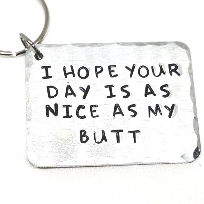 'I HOPE YOUR DAY IS AS NICE AS MY BUTT' KEYRING