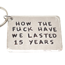 'HOW THE FUCK HAVE WE LASTED ** YEARS' PERSONALISED KEYRING