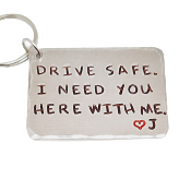 'DRIVE SAFE. I NEED YOU HERE WITH ME.'