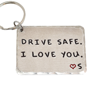 'DRIVE SAFE. I LOVE YOU'