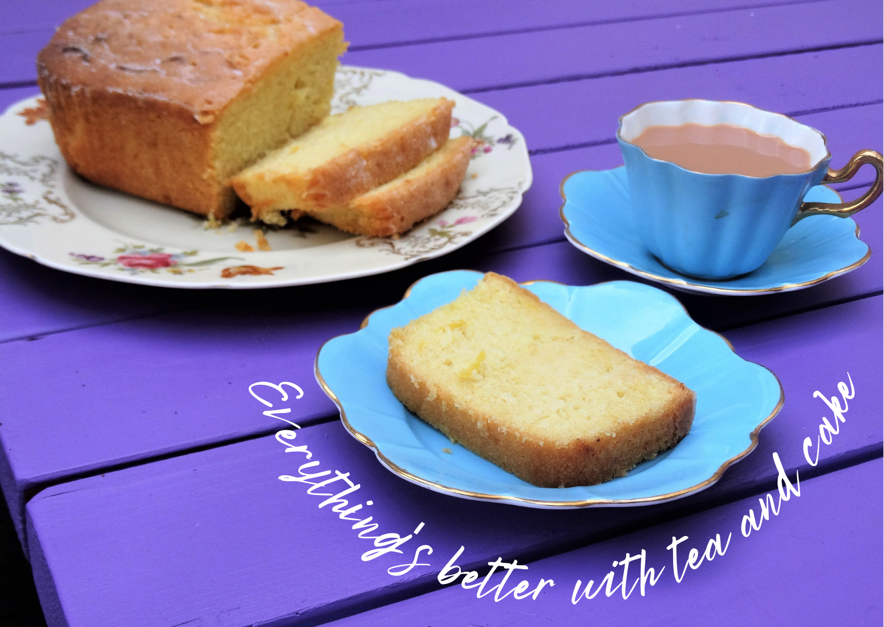 Everything's Better With Tea And Cake