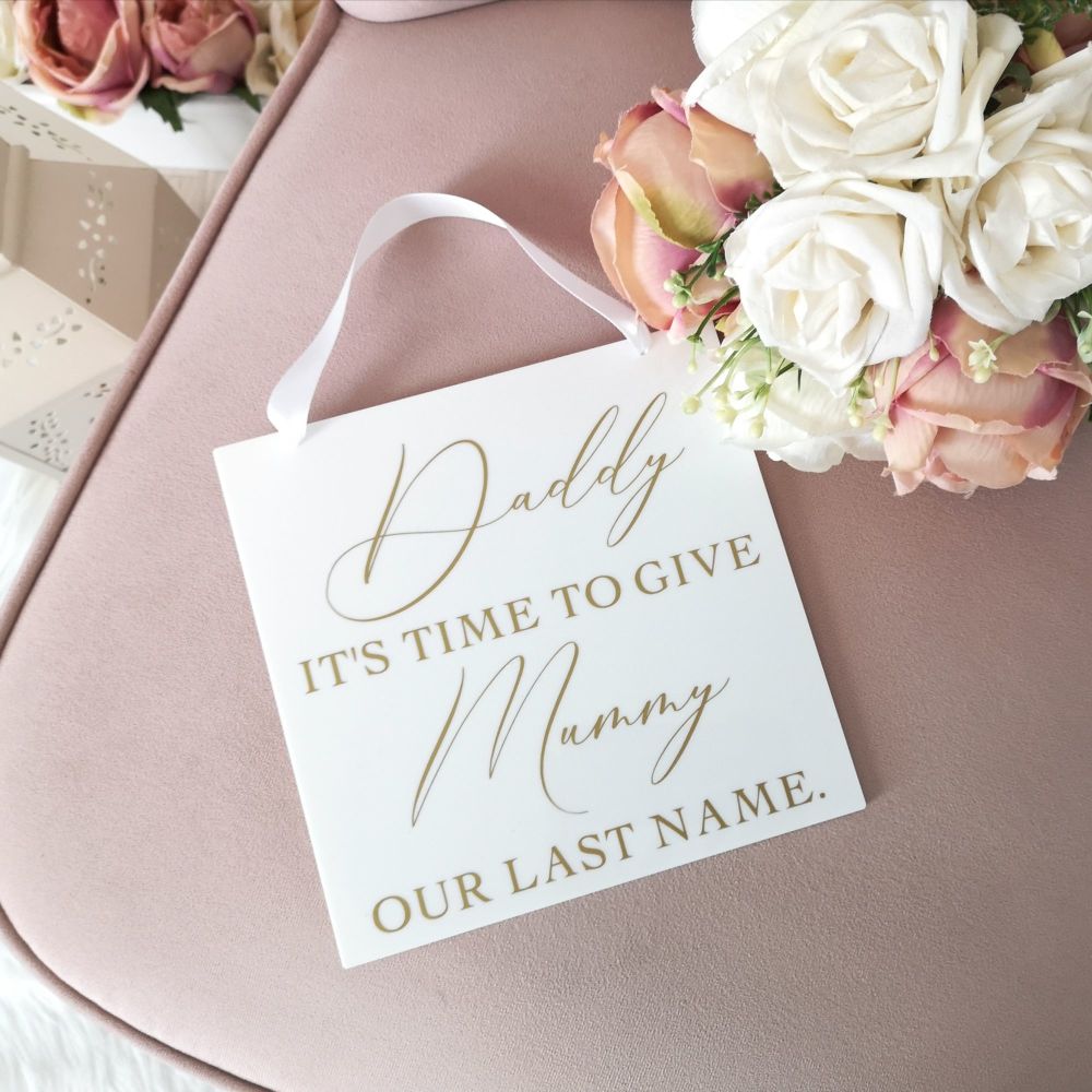 'Daddy it's time to give Mummy our last name ' Acrylic Aisle Sign in Gold t
