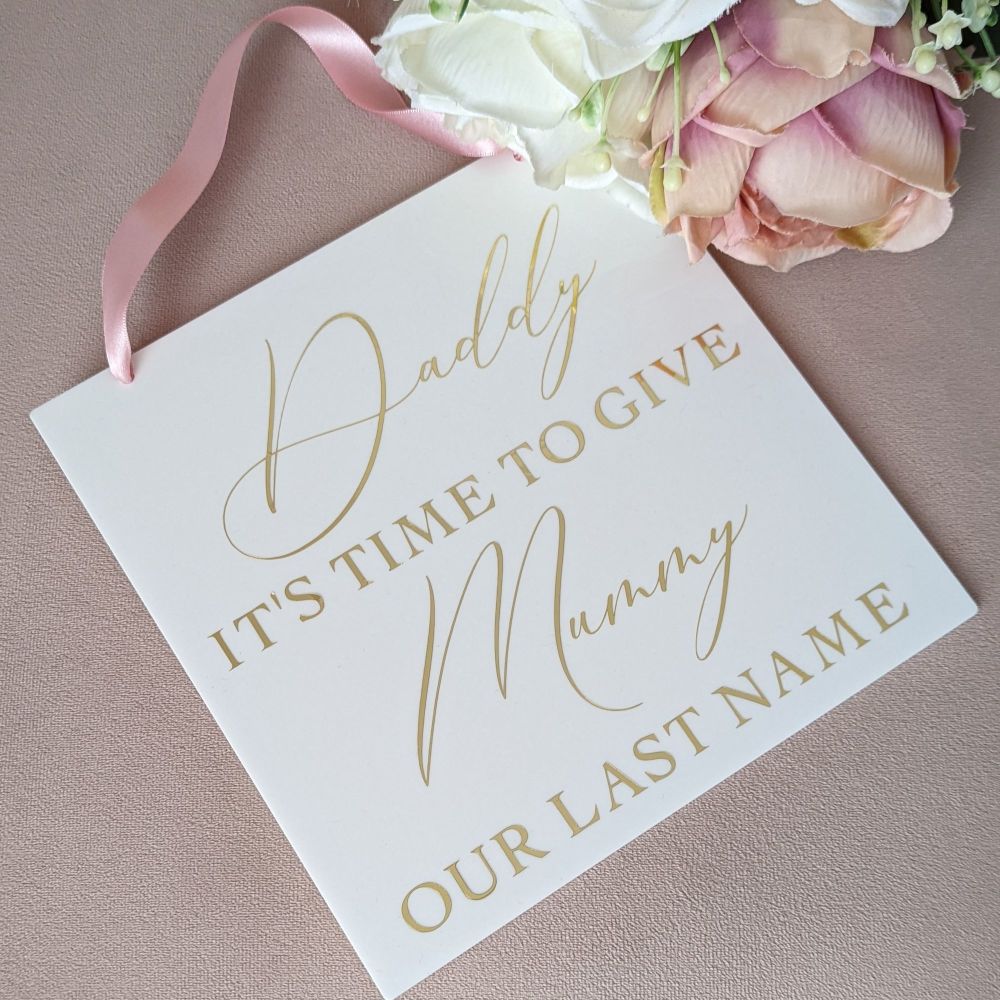 'Daddy it's time to give Mummy our last name ' Acrylic Aisle Sign
