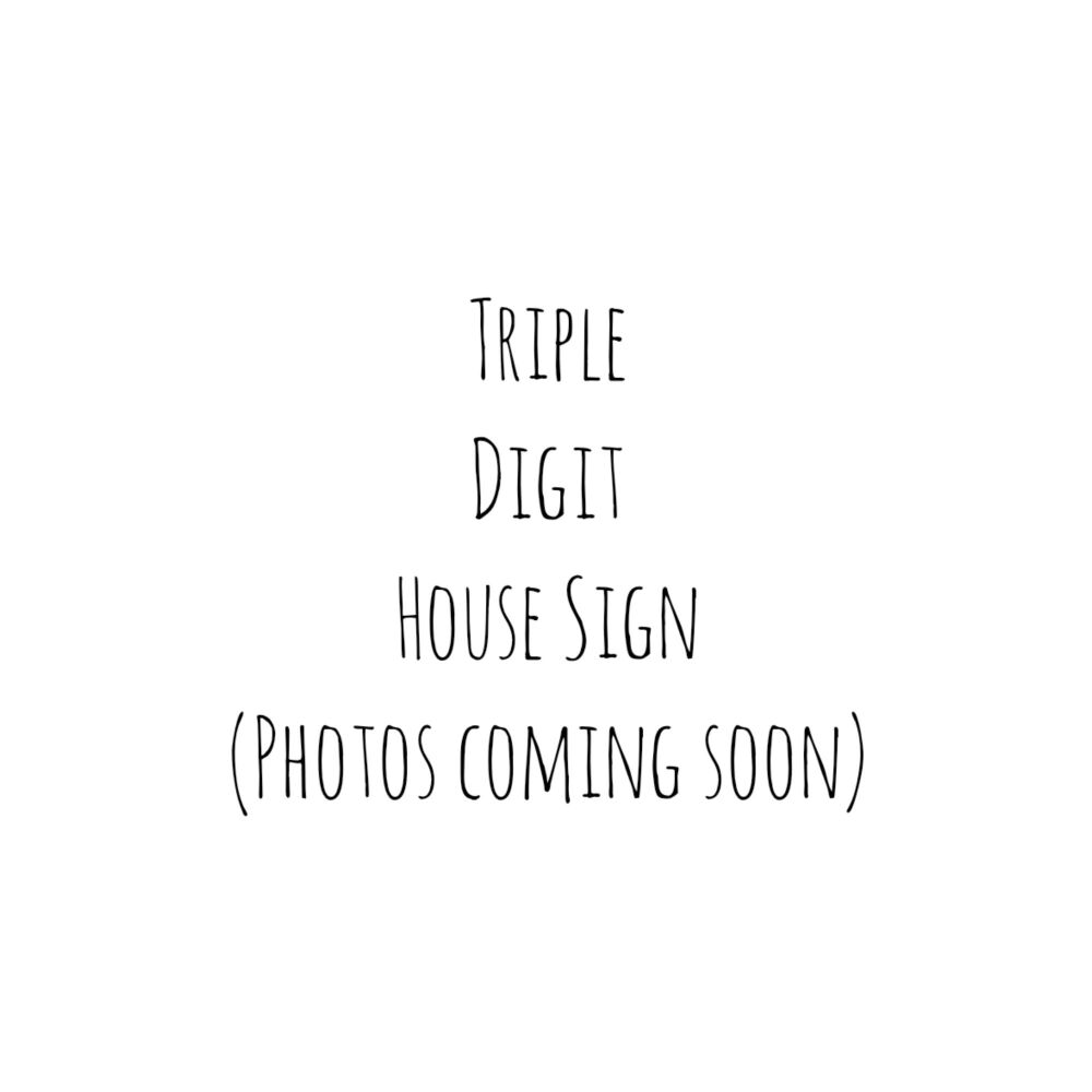 PRE-ORDER: Triple Digit House Sign