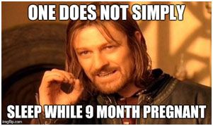 Meme image of Boromir from Lord of the Rings, saying "one does not simply sleep while 9 months pregnant".