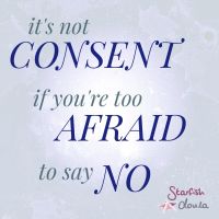 Text reads: It's not consent if you're too afraid to say no.