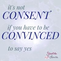 Text reads: It's not consent if you have to be convinced to say yes.