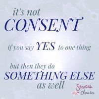 Text reads: It's not consent if you say yes to one thing but then they do something else as well.