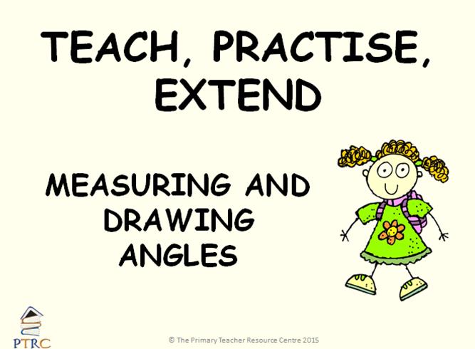 Measuring and Drawing Angles Powerpoint - Teach, Practise, Extend