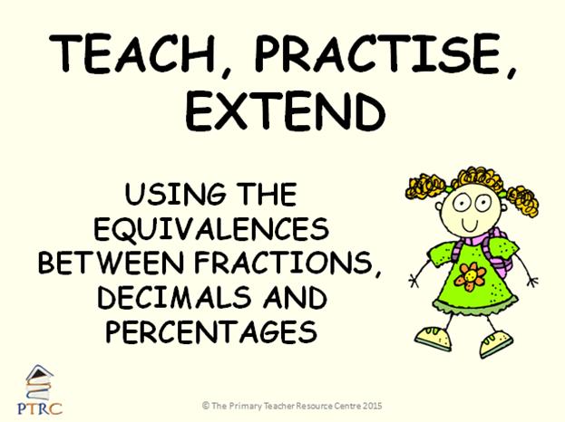 Equivalences between Fractions, Decimals and Percentages Powerpoint - Teach, Practise, Extend