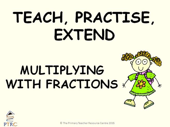 Multiplying Fractions Year 6 Powerpoint - Teach, Practise, Extend