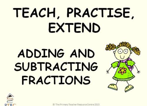Adding and Subtracting Fractions Powerpoint - Teach, Practise, Extend