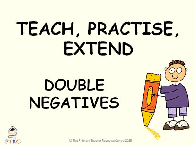 Double Negatives Powerpoint - Teach, Practise, Extend