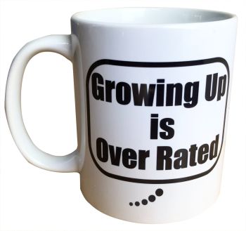 'Growing Up is Over Rated' - Printed Ceramic Novelty Mug 11oz - Free UK Delivery