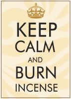 KEEP CALM -burn incense