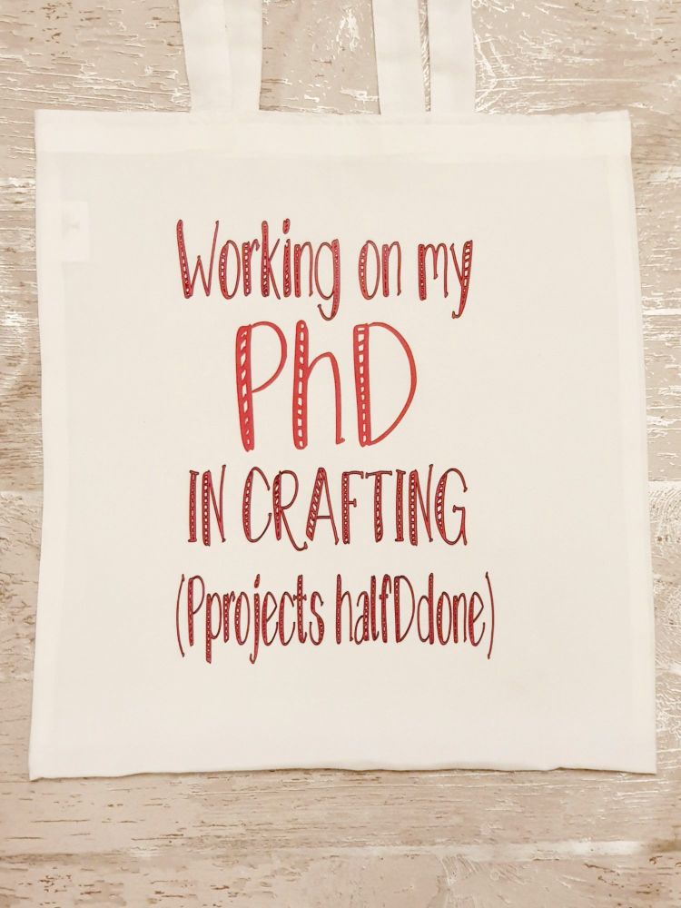 "Working on my PhD in crafting" tote bag. Bag for life. Crafting bag. 