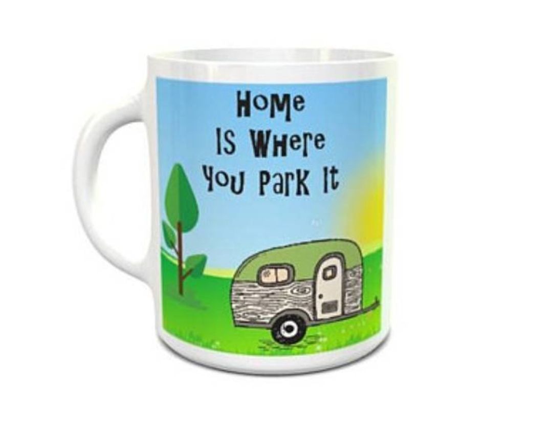 Home is where you park it Mug. Caravan. 