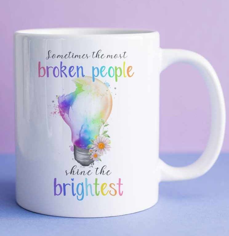 Motivational Mug Broken Light shining the brightest Positivity Gift