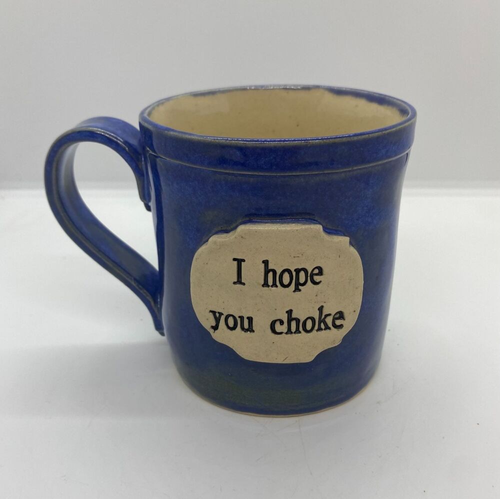 Offensive Mug - 'I hope you choke'