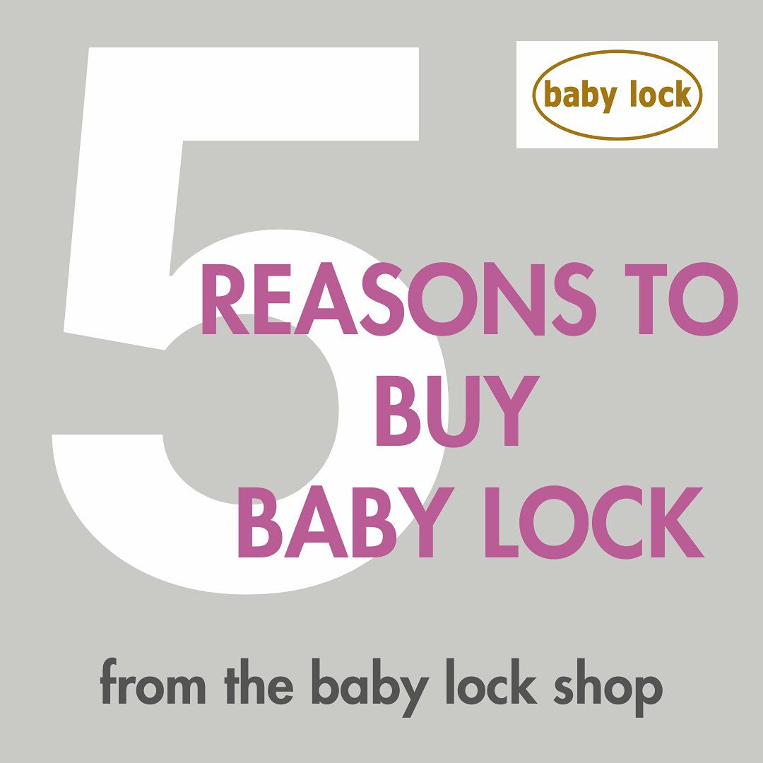 5 reasons by by baby lock from the baby lock shop