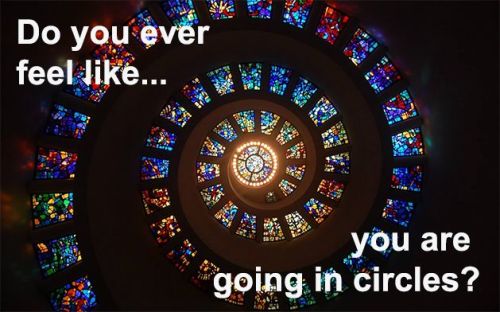 Do you ever feel like you are going in circles? spiral