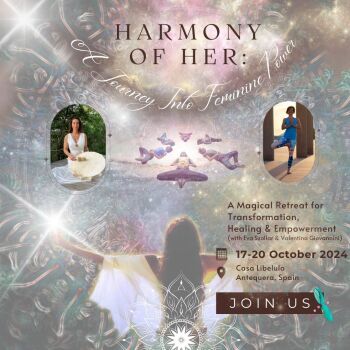 9e. Harmony of Her: A journey Into Feminine Power with Valentina and Eva 17-20 October 2024 - EARLY BIRD OFFER NOW ON!