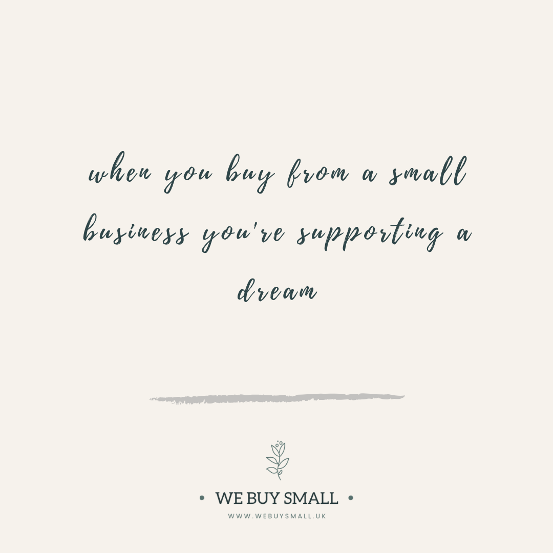 When you buy from a small business you're supporting a dream