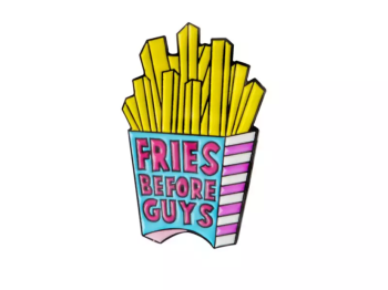 Fries before Guys Pin Badge