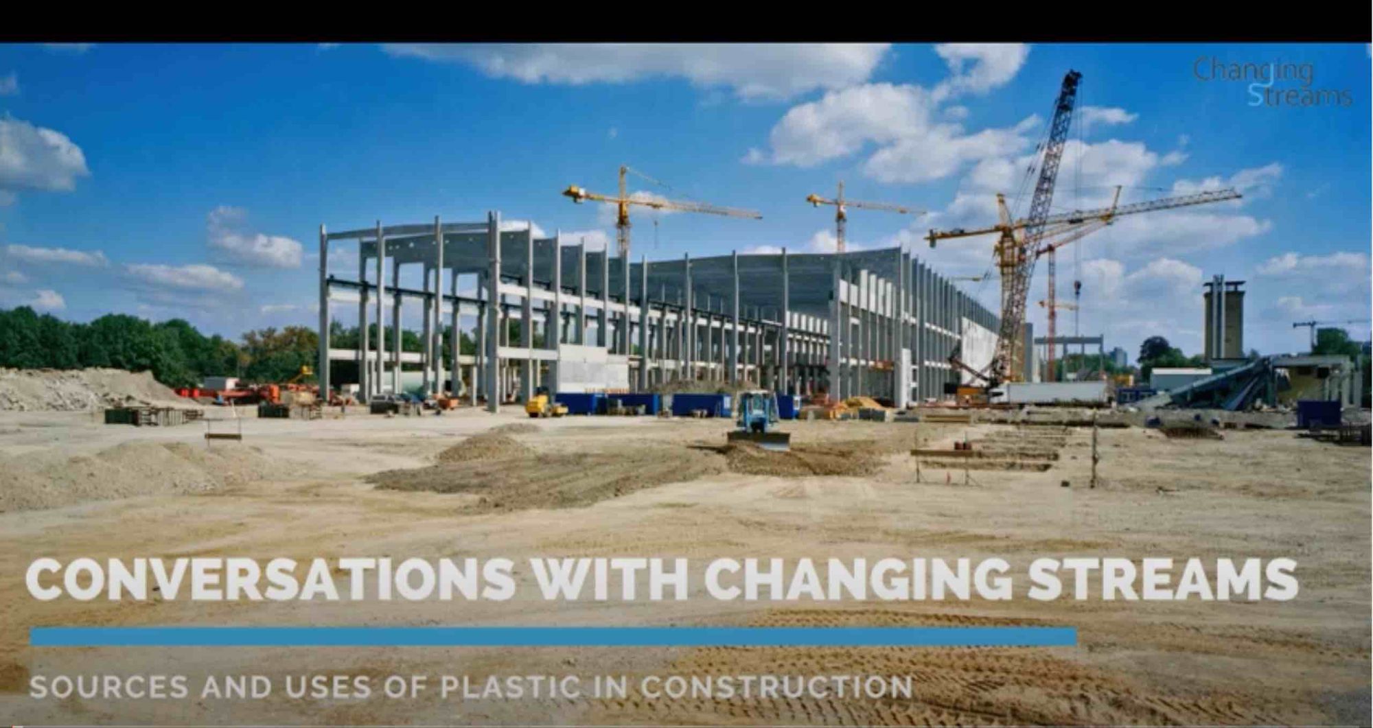 Changing Streams panel discussion 'Sources and Uses of Plastic in Construction' - July 2021