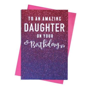 To An Amazing Daughter On Your Birthday - Glitter Ombre - Card
