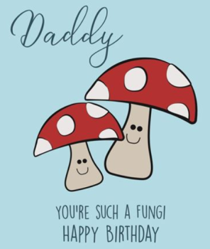            Daddy You're Such A Fungi Happy Birthday - Card