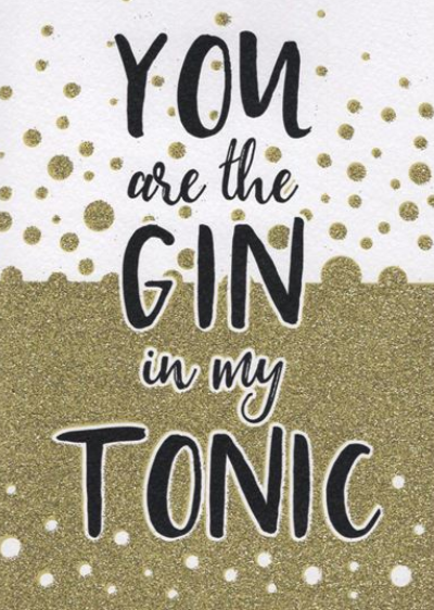 You Are The Gin In My Tonic