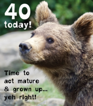           40 Today! Time To Act Mature  - Birthday Card