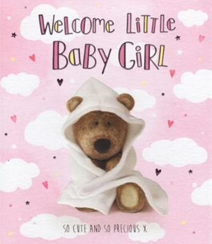 Welcome Little Baby Girl So Cute And So Precious - Teddy Card