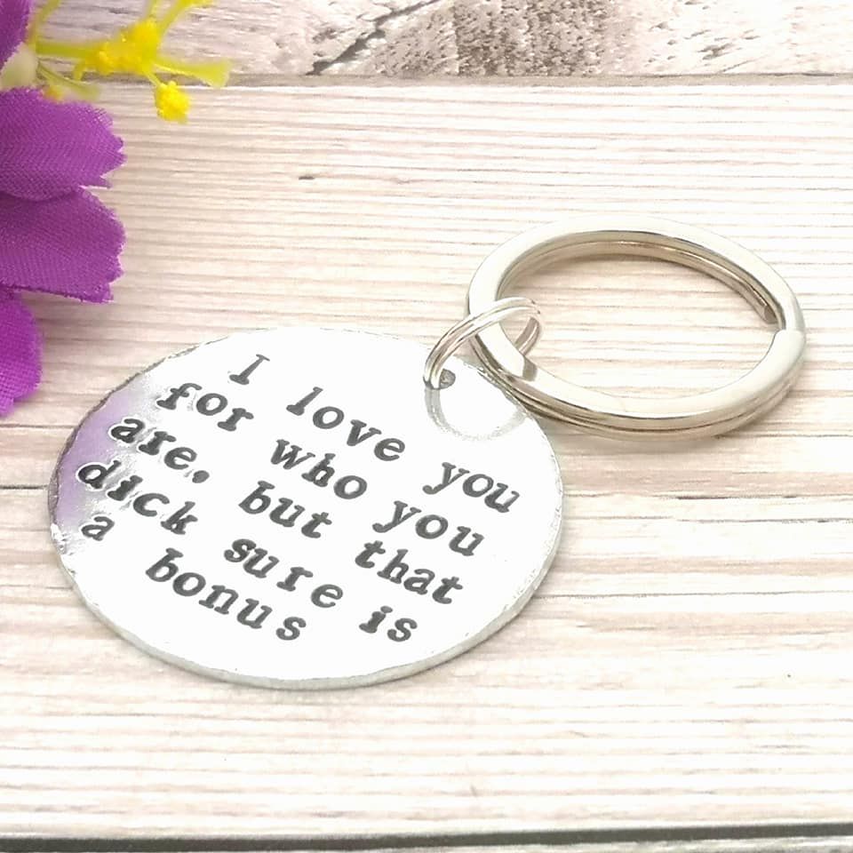 I Love You For Who You Are, But That Dick Sure Is A Bonus Keyring