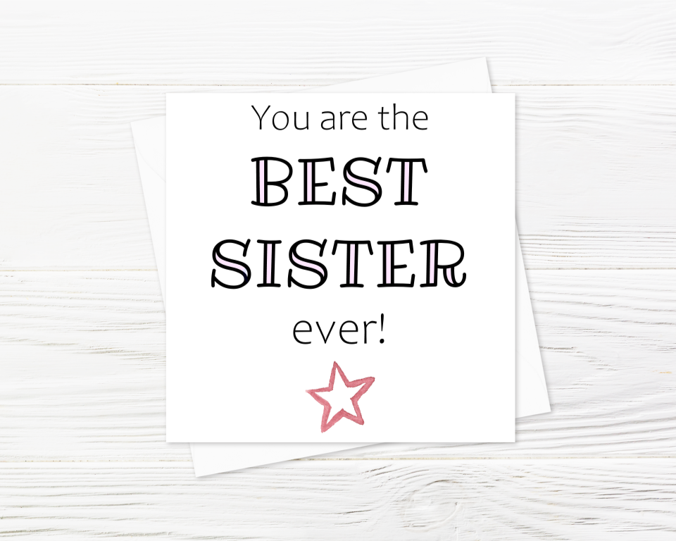 You Are The Best Sister Ever! - Greeting Card