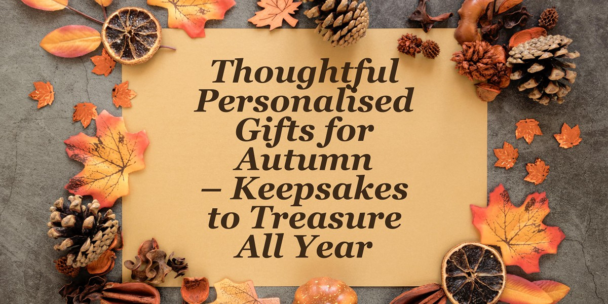 Autumn-themed flat lay with pinecones and colourful leaves surrounding the text â€˜Thoughtful Personalised Gifts for Autumn â€“ Keepsakes to Treasure All Yearâ€™ promoting handmade personalised jewellery and keepsakes