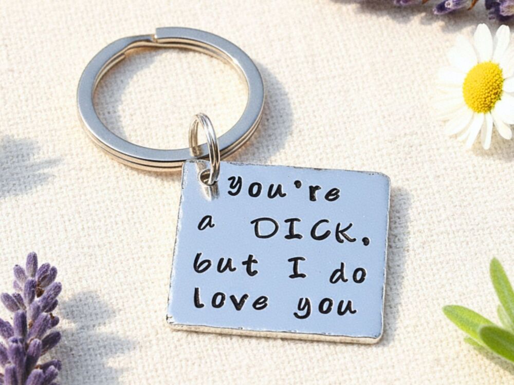 You're a Dick But I Do Love You Keyring