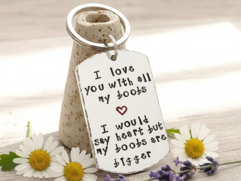 I Love You With All My Boobs hand stamped aluminium keyring