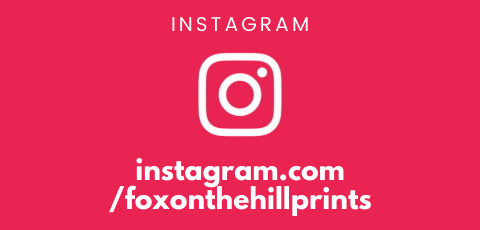 Visit Fox On The Hill Prints Instagram page @foxonthehillprints