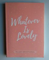 Whatever is lovely- 90 Day Devotional Book