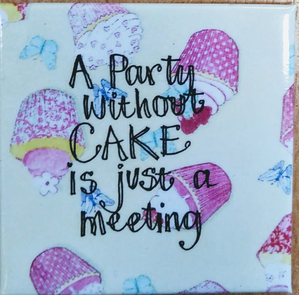A party without cake is just a meeting- Fridge Magnet