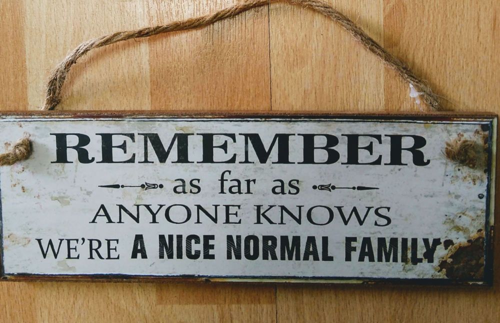 Remember, as far as everyone knows, we're a normal family- Plaque