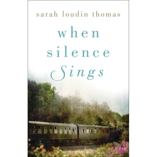 When Silence Sings- Novel- Sarah Loudin Thomas