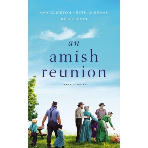 An Amish Reunion (Novel)- Amy Clipston, Beth Wiseman, Kelly Irvin